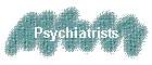 Psychiatrists
