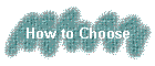 How to Choose