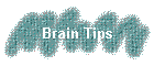 Brain Tips