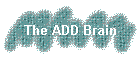 The ADD Brain